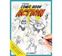 Draw Comic Book Action: Techniques for creating dynamic superhero poses and action