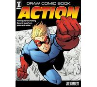 Draw Comic Book Action: Techniques for creating dynamic superhero poses and action