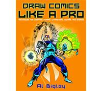 Draw Comics Like a Pro: Techniques for Creating Dynamic Characters, Scenes, and Stories