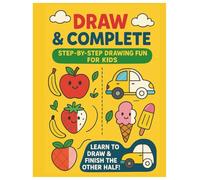 Draw & Complete: Step-by-Step Drawing Fun for Kids: Learn to Draw Cute Things with Easy Shapes, Lines & Creative Prompts for Kids Ages 4-8