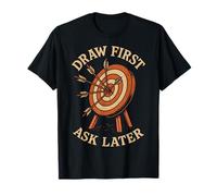Draw First Ask Later Archery Bow Funny Archer T-Shirt
