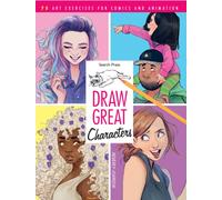 Draw Great Characters : 75 Art Exercises for Comics and Animation