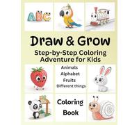 Draw & Grow Step-by-Step Coloring Adventure for Kids: Designed especially for kids aged 3 to 8 fun, learning book.