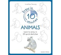 Draw in 10 Minutes: Animals: Learn how to draw in 50 quick sketches