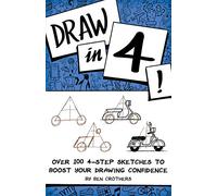 Draw in 4! Over 100 4-Step Sketches to Boost Your Drawing Confidence