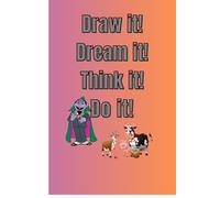 draw it. dream it.think it. do it.: magical notebook for kids