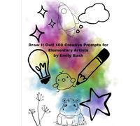 Draw It Out! 100 Creative Prompts for Elementary Artists