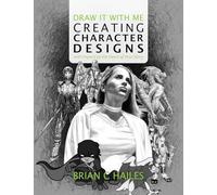 Draw It With Me - Creating Character Designs with Impact at the Heart of Your Story: 4