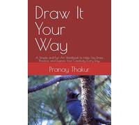 Draw It Your Way: A Simple and Fun Art Workbook to Help You Draw, Practice, and Express Your Creativity Every Day.