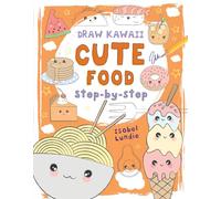 Draw Kawaii: Cute Food: Step-by-step