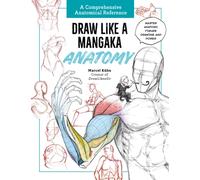 Draw Like a Mangaka: Anatomy : A Comprehensive Anatomical Reference - Master Anatomy, Figure Drawing and Poses