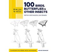 Draw Like an Artist: 100 Birds, Butterflies, and Other Insects : Step-by-Step Realistic Line Drawing - A Sourcebook for Aspiring Artists and Designers Volume 5