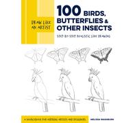 Draw Like an Artist: 100 Birds, Butterflies, and Other Insects : Step-by-Step Realistic Line Drawing - A Sourcebook for Aspiring Artists and Designers Volume 5