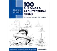 Draw Like an Artist: 100 Buildings and Architectural Forms: Volume 6 Step-by-Step Realistic Line Drawing - A Sourcebook for Aspiring Artists and Designers (Draw Like an Artist)