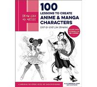 Draw Like an Artist: 100 Lessons to Create Anime and Manga Characters: Volume 8 Step-by-Step Line Drawing - A Sourcebook for Aspiring Artists and Character Designers - Access video tutorials via QR codes! (Draw Like an Artist)