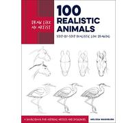 Draw Like an Artist: 100 Realistic Animals: Volume 3 Step-by-Step Realistic Line Drawing **A Sourcebook for Aspiring Artists and Designers (Draw Like an Artist)