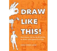 Draw Like This!: How Anyone Can See the World Like an Artist--and Capture It on Paper