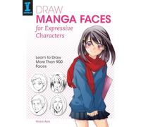 Draw Manga Faces for Expressive Characters: Learn to Draw More Than 900 Faces