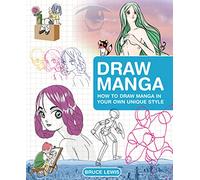 Draw Manga: How to Draw Manga in Your Own Unique Style