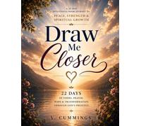 Draw me Closer: DEVOTIONAL POEM JOURNEY TO PEACE, STRENGTH & SPIRITUAL GROWTH