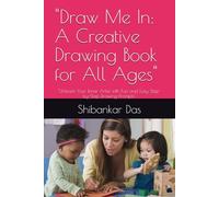"Draw Me In: A Creative Drawing Book for All Ages": "Unleash Your Inner Artist with Fun and Easy Step-by-Step Drawing Prompts"
