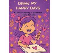 Draw My Happy Days: A Creative Drawing & Affirmation Journal for Girls