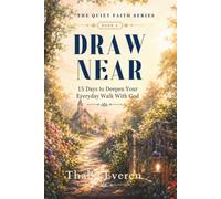 DRAW NEAR: 15 Days to Deepen Your Everyday Walk With God (THE QUIET FAITH SERIES)