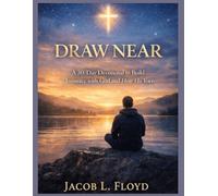 DRAW NEAR: A 30-Day Devotional to Build Intimacy with God and Hear His Voice