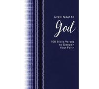 Draw Near to God: 100 Bible Verses to Deepen Your Faith