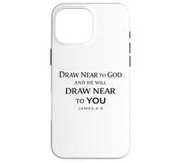Draw Near To God And He Will Draw Near To You James 4:8 God Case for iPhone 16 Pro Max