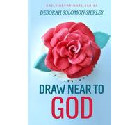 Draw Near to God: Experiencing The Transformative Power of Intimacy with the Lord