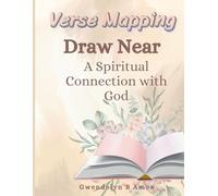 Draw Near: Verse Mapping: Verse Mapping to A Spiritual Connection with God