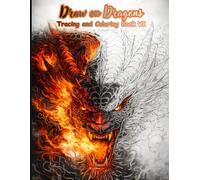 Draw on Dragons Tracing and Coloring Book VI: A Fantasy Dragon Tracing and Coloring Book with 50 Powerful Dragon Illustrations for Relaxation, Focus, ... (Mystic Lines Tracing & Coloring Series)