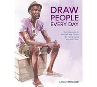 Draw People Every Day: Short Lessons in Portrait and Figure Drawing Using Ink and Watercolor