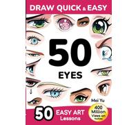 Draw Quick & Easy 50 Eyes: How to Draw Anime Manga Step by Step - Drawing book for Beginners - Cartoon Art Lessons Character Design for Kids, Teens, Adults