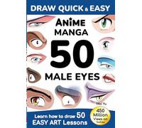 Draw Quick & Easy Anime Manga 50 Male Eyes: Learn how to draw 50 easy art lessons