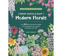 Draw Quick & Easy Modern Florals: Over 100 Botanical Motifs to Doodle, Draw, and Decorate Your Journals, Sketchbooks, and Crafts (Journal with Purpose)
