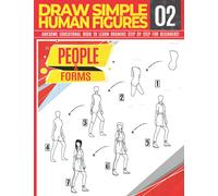Draw Simple Human Figures 02: People & forms Awesome Educational Book to Learn Drawing Step by Step For Beginners!: Learn to draw anatomy figures for ... silhouettes Christmas and back to school gift