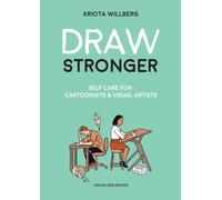 Draw Stronger : Self-Care For Cartoonists and Other Visual Artists