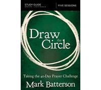 Draw the Circle Bible Study Guide: Taking the 40 Day Prayer Challenge