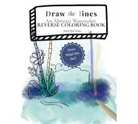 Draw the Lines: A Reverse Coloring Book with 50 Abstract Watercolor Pages for Creative Drawing