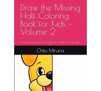 Draw the Missing Half Coloring Book for Kids - Volume 2: Fun Symmetry Drawing & Coloring Activities for Kids Ages 7-8
