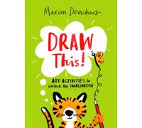 Draw This! : Art Activities to Unlock the Imagination