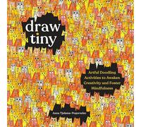 Draw Tiny: Artful Doodling Activities to Awaken Creativity and Foster Mindfulness