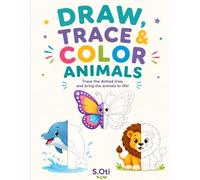 Draw, Trace & Color Animals: Learn to Draw Cute Animals Step by Step, A Fun Drawing and Coloring Journey for Kids