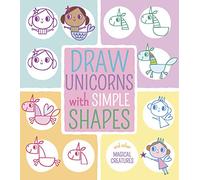 Draw Unicorns with Simple Shapes: And Other Magical Creatures (Draw with Simple Shapes)