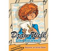 Draw Well Like Rockwell: Become an Artist Book