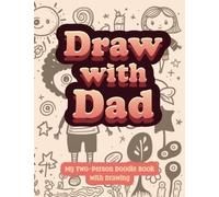Draw with Dad Doodle Book: Fun and Interactive Drawing Book for Kids and Parents | draw with mom 2 person doodle book | The Interactive Doodle Book ... for Kids and Parents (Draw with family books)