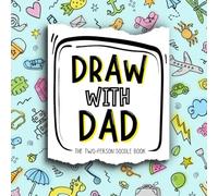 Draw With Dad: The Interactive Drawing and Doodle Book For Two
