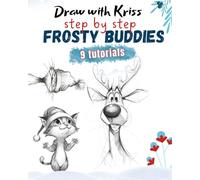 Draw with Kriss - FROSTY BUDDIES - step by step: Tutorial booklet for kids and adults, drawing funny, winter characters, for tablets and for traditional drawing